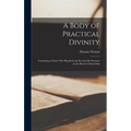 A Body of Practical Divinity; Consisting of Above One Hundred and Seventy-six Sermons on the Shorter Chatechism - Hardcover