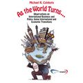 As the World Turns...: Observations on International Business and Policy, Going International and Transitions - Paperback
