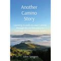 Another Camino Story: Learning to walk my own Camino through life on 500 miles to Santiago de Compostela, Spain - Paperback