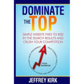 Dominate The Top: Simple Website Fixes to Rise in the Search Results and Crush Your Competition - Paperback