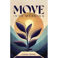 Move Into Meaning: Essential Spiritual Exercises for a Fulfilled Life - Paperback