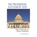 The Presidential Election of 2020: Donald Trump and the Crisis of Democracy - Paperback