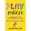 Play Like a PIRATE: Engage Students with Toys, Games, and Comics - Paperback