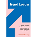 Trend Leader: How to Spot and Back Winning Ideas to Accelerate Your Career and Create a Better Future - Paperback
