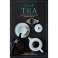 Leaf Tea: Infusions, Cold Brews, Sodas, Frappés and More - Hardcover