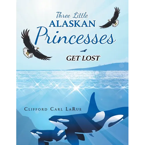 Three Little Alaskan Princesses: Get Lost - Paperback