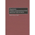Training Public Administrators Around the World - Hardcover