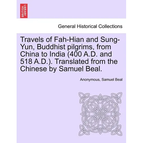 Travels of Fah-Hian and Sung-Yun, Buddhist Pilgrims, from China to India (400 A.D. and 518 A.D.). Translated from the Chinese by Samuel Beal. - Paperback