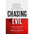 Chasing Evil: Shocking Crimes, Supernatural Forces, and an FBI Agent's Search for Hope and Justice - Hardcover