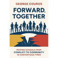 Forward, Together: Moving Schools from Conflict to Community in Contentious Times - Paperback