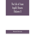 The life of Isaac Ingalls Stevens (Volume I) - Paperback