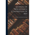 Journal Of Proceedings, Convention Of 1865 - Paperback