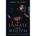 The Inmate and the Medium: A True Story About Loss, Love and Freedom - Paperback