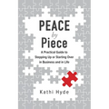 PEACE by Piece: A practical guide to stepping up or starting over in business and in life - Paperback