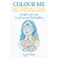 Colour Me Kundalini: One Woman's Journey To Energetic Expansion & Modern Witchery - Paperback