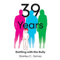 39 Years: Battling with the Bully - Paperback