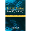 Elders Lead a Healthy Family: Shared Leadership for a Vibrant Church - Paperback