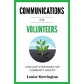 Communications for Volunteers: Low-Cost Strategies for Community Groups - Paperback
