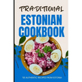 Traditional Estonian Cookbook: 50 Authentic Recipes from Estonia - Paperback