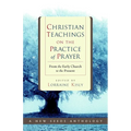 Christian Teachings on the Practice of Prayer: From the Early Church to the Present - Paperback