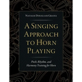 A Singing Approach to Horn Playing: Pitch, Rhythm, and Harmony Training for Horn - Paperback