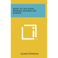 How to Tap Your Hidden Sources of Energy - Hardcover