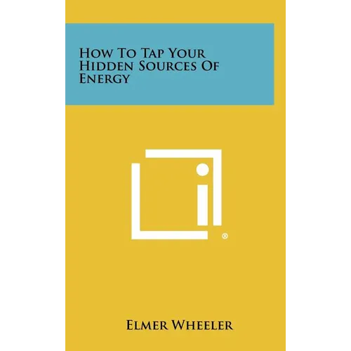 How to Tap Your Hidden Sources of Energy - Hardcover