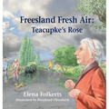 Freesland Fresh Air: Teacupke's Rose - Hardcover
