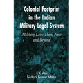 Colonial Footprint in the Indian Military Legal System Military Law: Then, Now and Beyond - Paperback