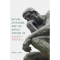 Nature, Artforms, and the World Around Us: An Introduction to the Regions of Aesthetic Experience - Hardcover