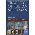 Tragedy of Sultan Süleyman: a play by - Paperback