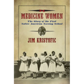 Medicine Women: The Story of the First Native American Nursing School - Paperback