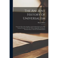 The Ancient History of Universalism: From the Time of the Apostles, to Its Condemnation in the Fifth General Council, A. D. 553. With an Appendix, Tra - Paperback