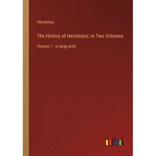 The History of Herodotus; In Two Volumes: Volume 1 - in large print - Paperback