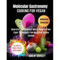 Molecular Gastronomy Cooking for Vegan: Demystifying Science: mastering cutting-edge techniques for delicious vegan cuisine - Paperback