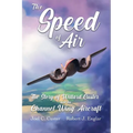 The Speed of Air: The Story of Willard Custer and his Channel Wing Aircraft - Paperback