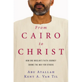 From Cairo to Christ: How One Muslim's Faith Journey Shows the Way for Others - Paperback