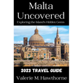 Malta Uncovered: Exploring the Island's Hidden Gems (2023 Travel Guide) - Paperback