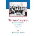 Tejano Legacy: Rancheros and Settlers in South Texas, 1734-1900 - Paperback
