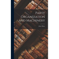 Party Organization and Machinery - Hardcover