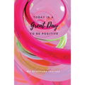 Today Is A Great Day To Be Positive Lined Notebook: My Gratitude Journal - Paperback