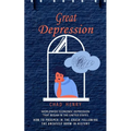 Great Depression: Worldwide Economic Depression That Began in the United States (How to Prosper in the Crash Following the Greatest Boom in History) - Paperback