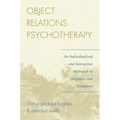 Object Relations Psychotherapy: An Individualized and Interactive Approach to Diagnosis and Treatment - Paperback