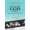 Watching God Work: Ministry among the Macushi - Paperback