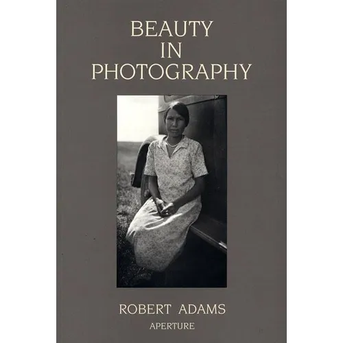 Robert Adams: Beauty in Photography: Essays in Defense of Traditional Values - Paperback