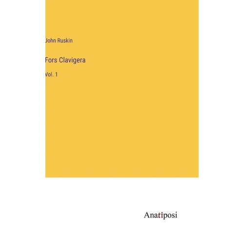 Fors Clavigera: Vol. 1 - Hardcover