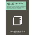 Our First Fifty Years, 1898-1948: Being a Pictorial Record of American Life and Times Contemporary with Maryland Casualty Company - Paperback