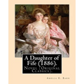 A Daughter of Fife (1886). By: Amelia E. Barr: Novel (Original Classics).Amelia Edith Huddleston Barr (March 29, 1831 - March 10, 1919) was a British - Paperback