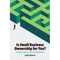 Is Small Business Ownership for You?: A Practical Guide for a Life-Changing Decision - Paperback