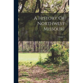 A History Of Northwest Missouri; Volume 2 - Paperback